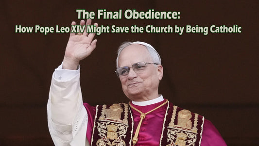 The Final Obedience: How Pope Leo XIV Might Save the Church by Being Catholic