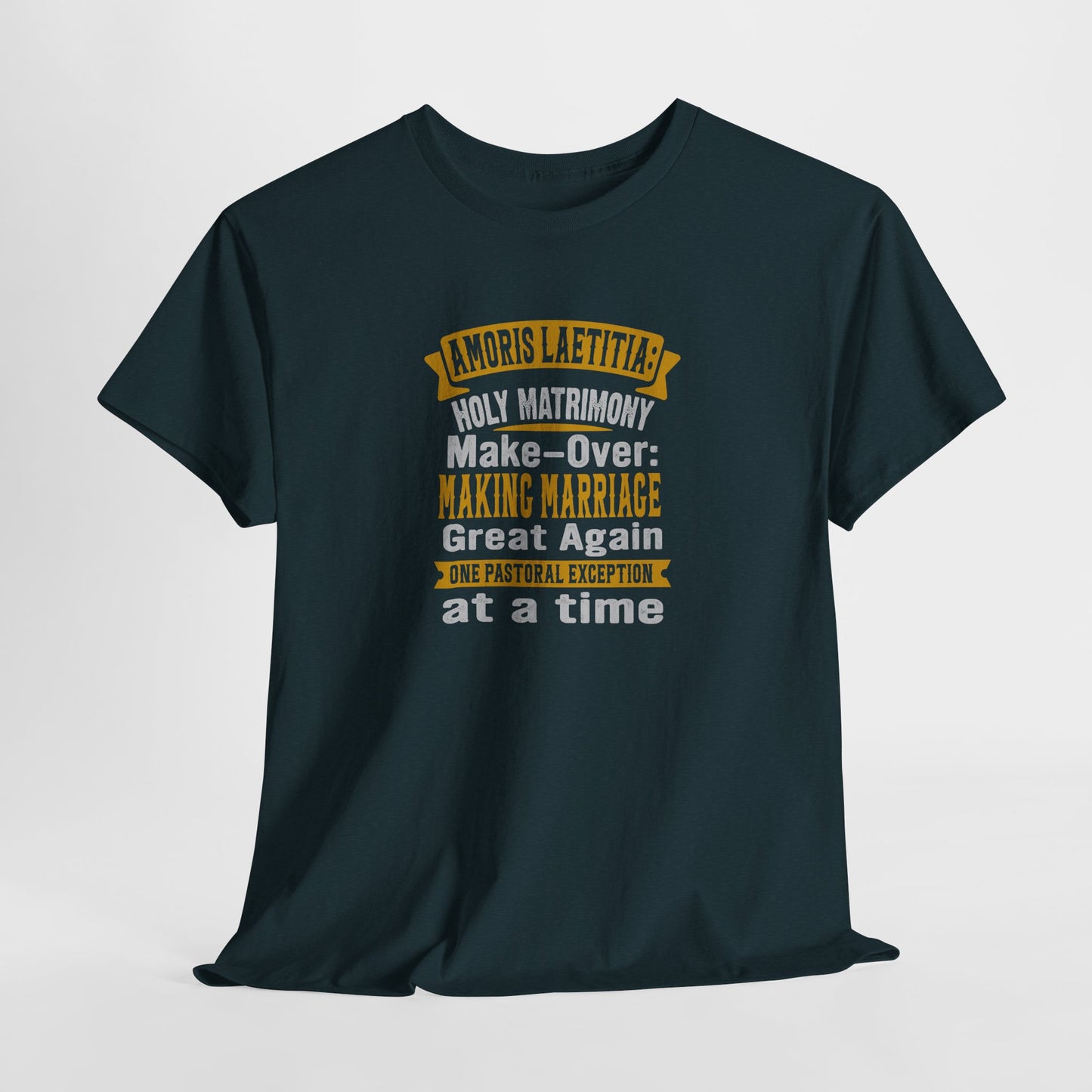 Amoris Laetitia: Holy Marriage Make-Over Making Marriages Great Again Heavy Cotton Tee