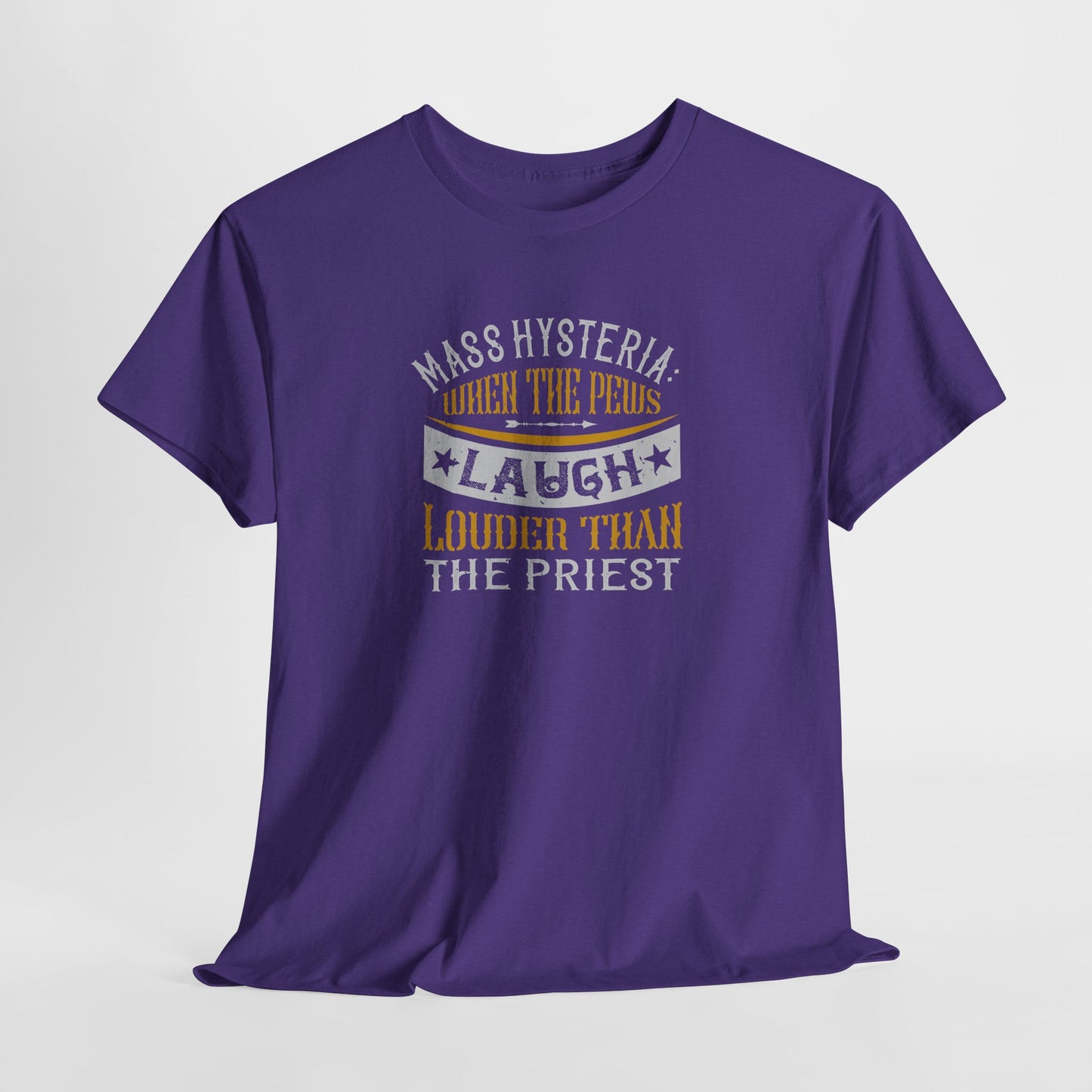 Mass Hysteria: When The Pews Laugh Louder Than The Priest Heavy Cotton Tee