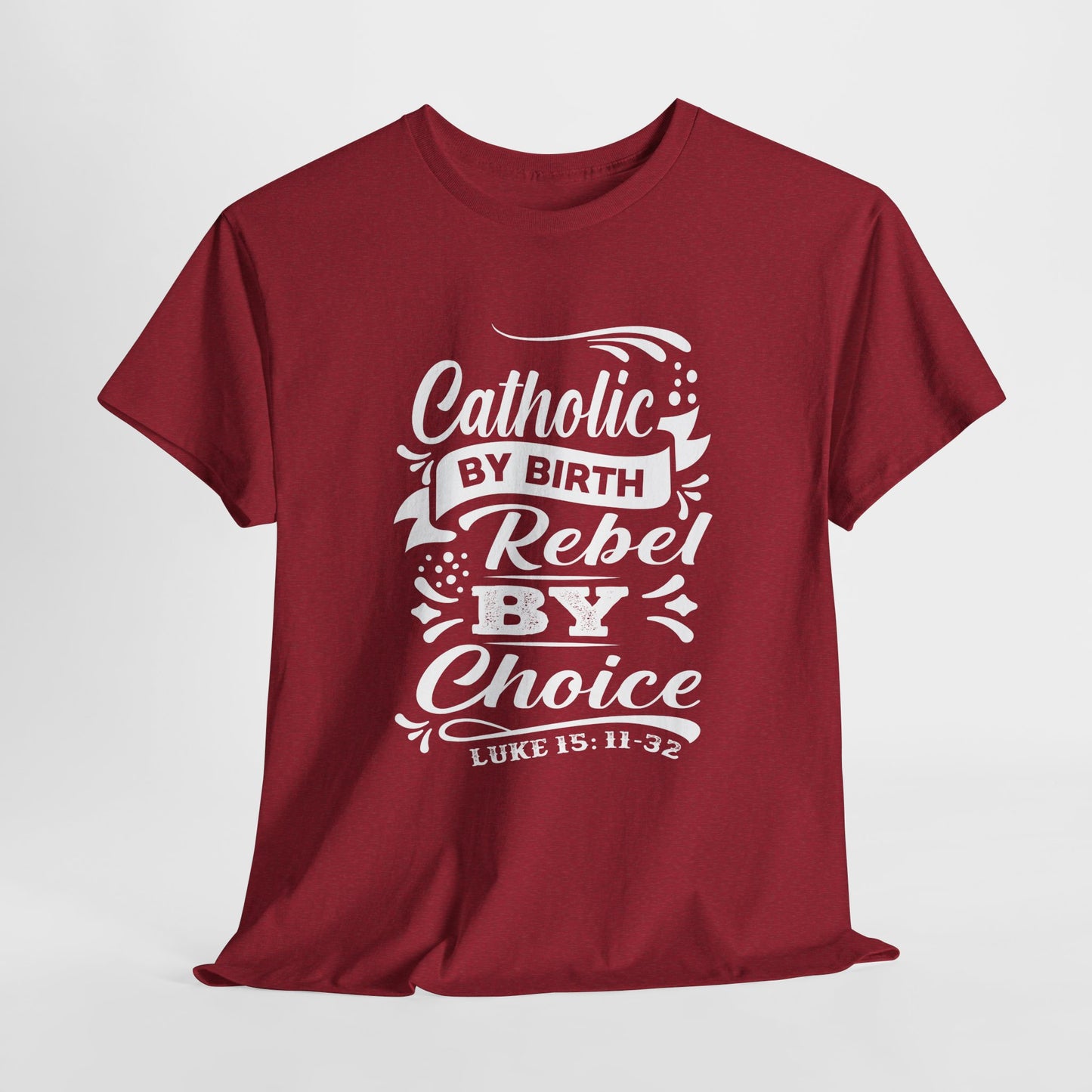 Catholic By Birth Rebel By Choice Heavy Cotton Tee