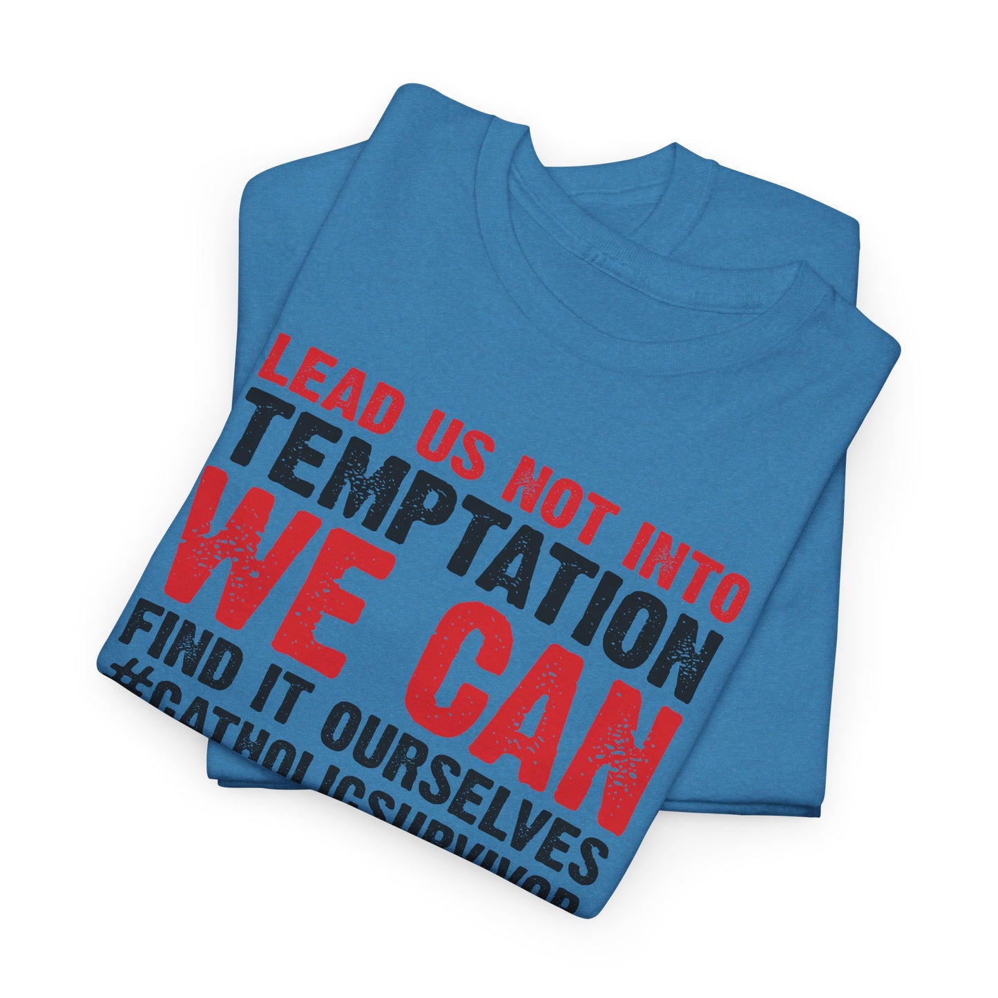 Lead Us Not Into Temptation We Can Find It Ourselves Heavy Cotton Tee