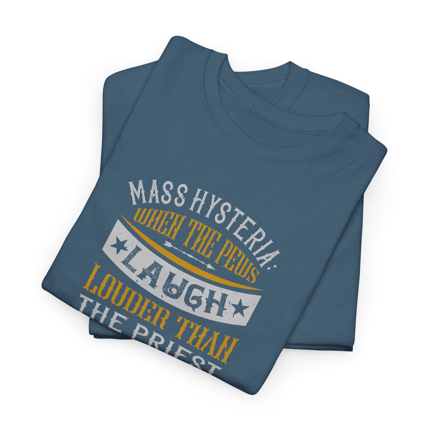 Mass Hysteria: When The Pews Laugh Louder Than The Priest Heavy Cotton Tee