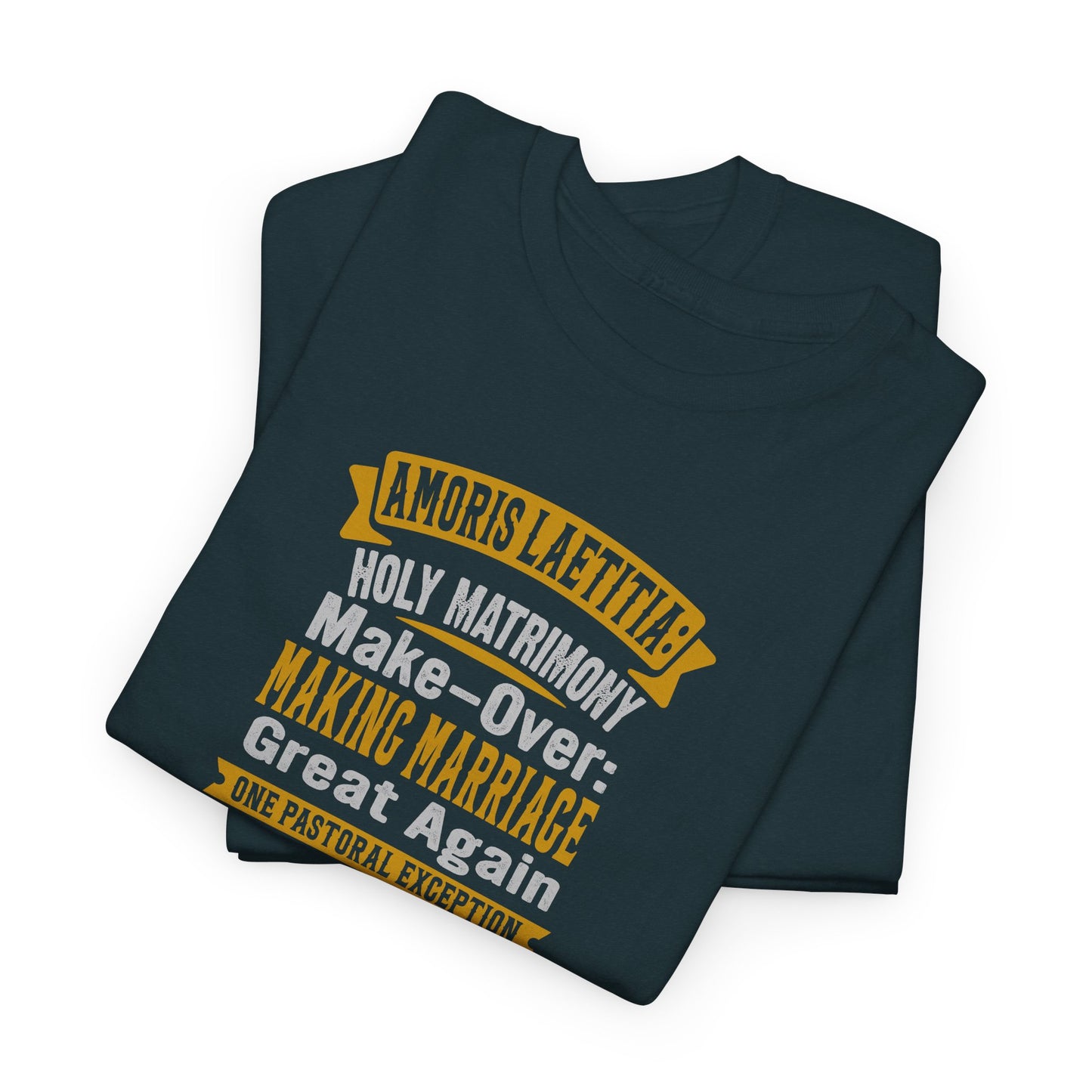 Amoris Laetitia: Holy Marriage Make-Over Making Marriages Great Again Heavy Cotton Tee
