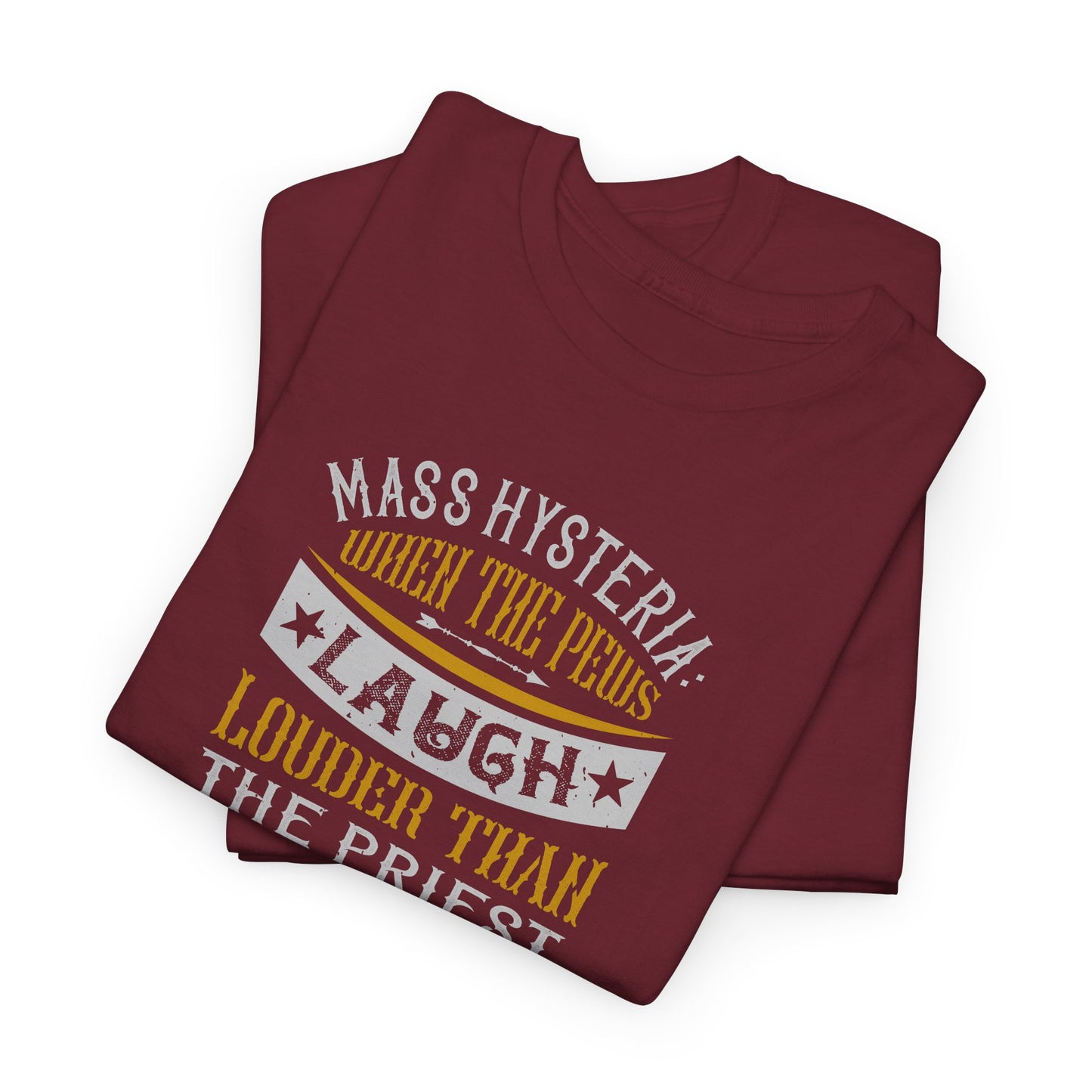 Mass Hysteria: When The Pews Laugh Louder Than The Priest Heavy Cotton Tee