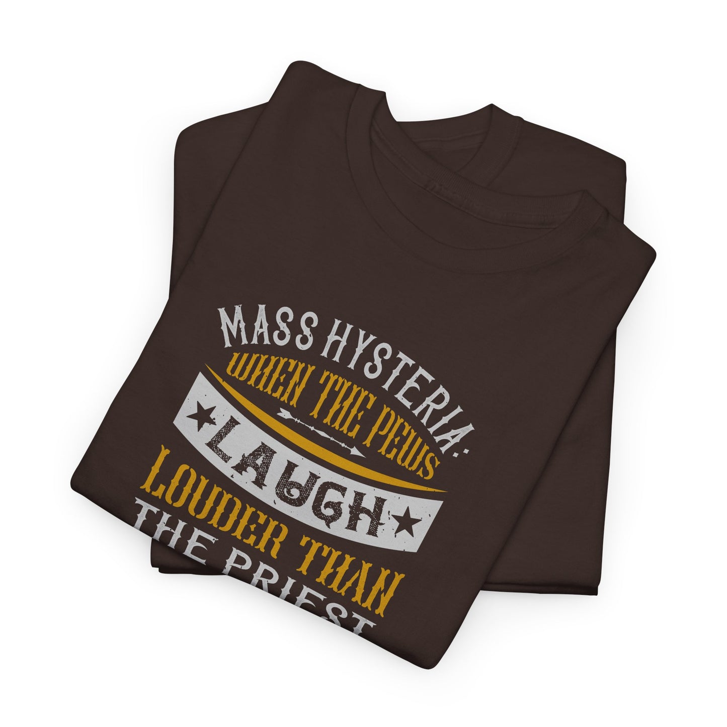 Mass Hysteria: When The Pews Laugh Louder Than The Priest Heavy Cotton Tee