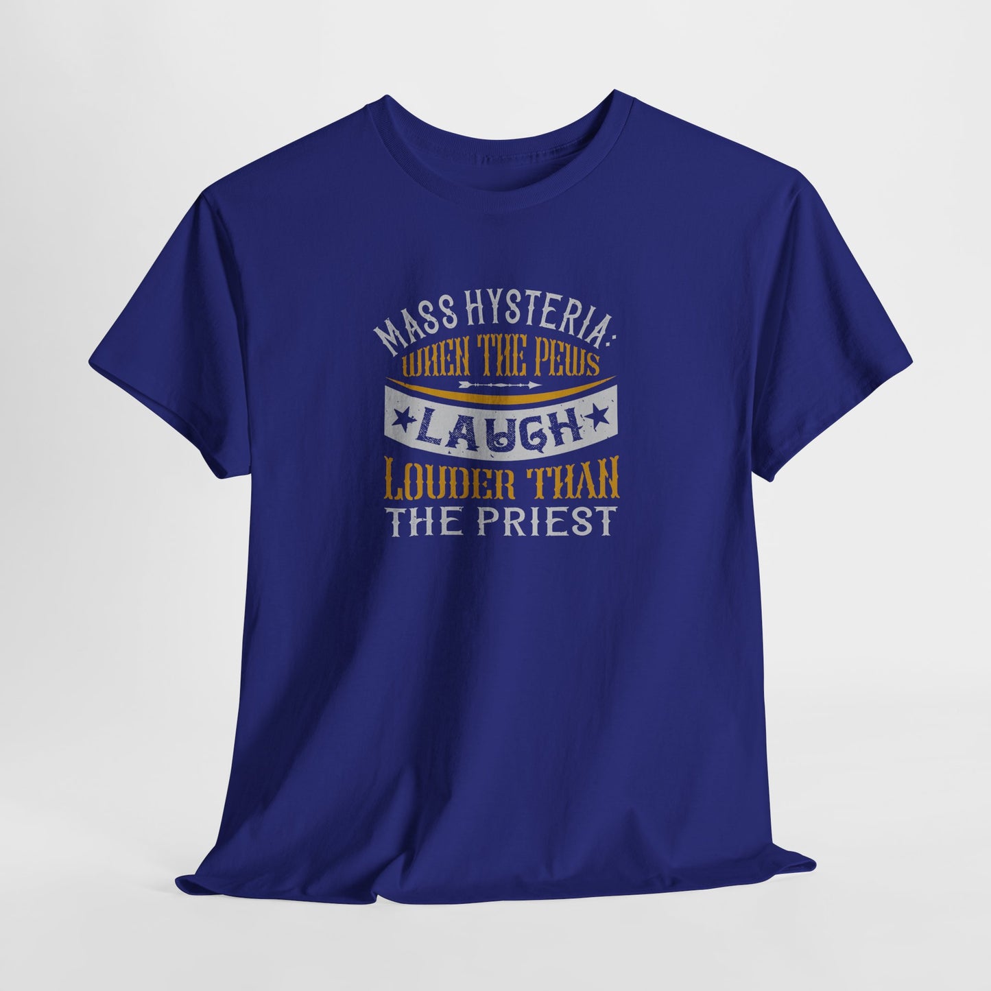 Mass Hysteria: When The Pews Laugh Louder Than The Priest Heavy Cotton Tee