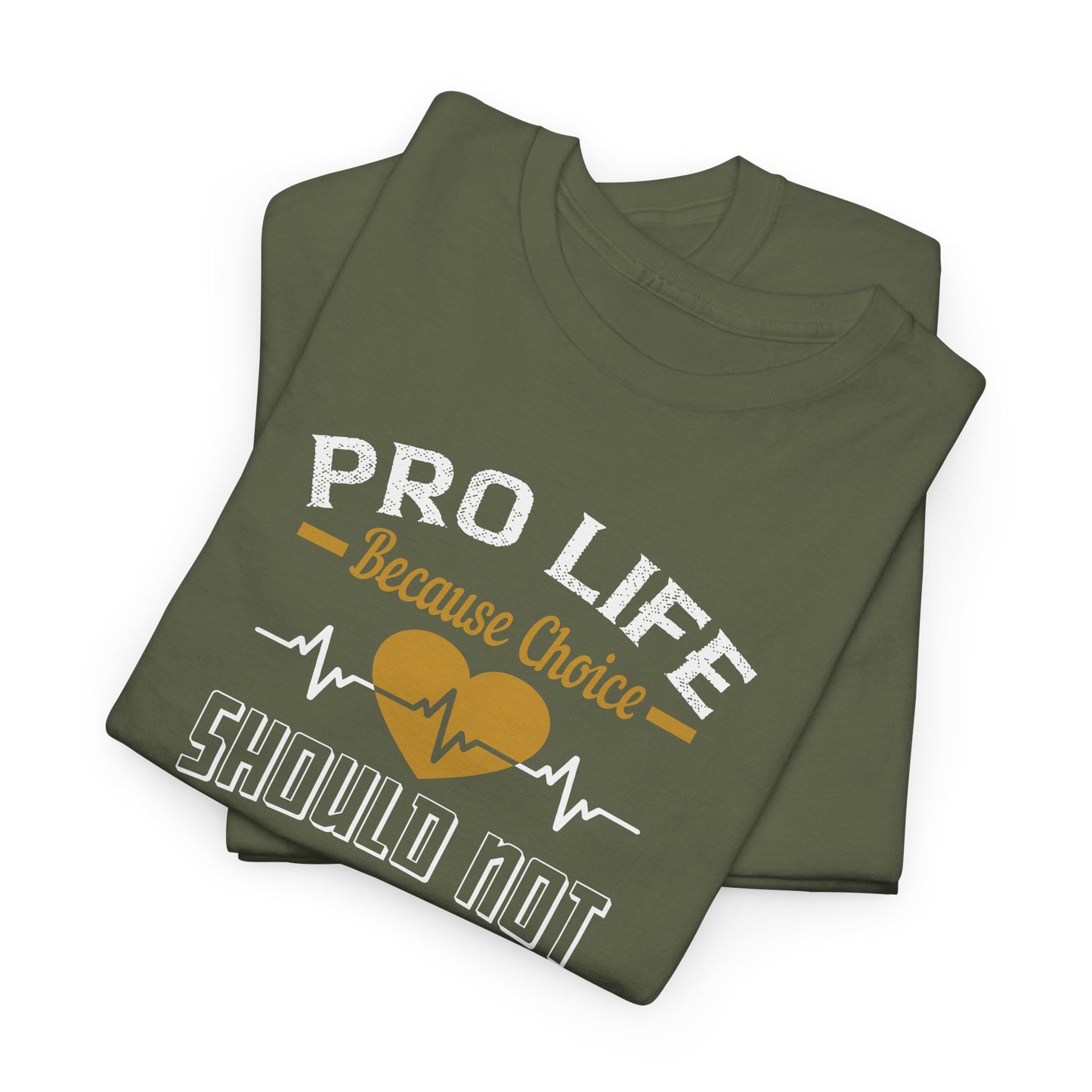 Pro Life Because Choice Should Not Cost A Life Heavy Cotton Tee