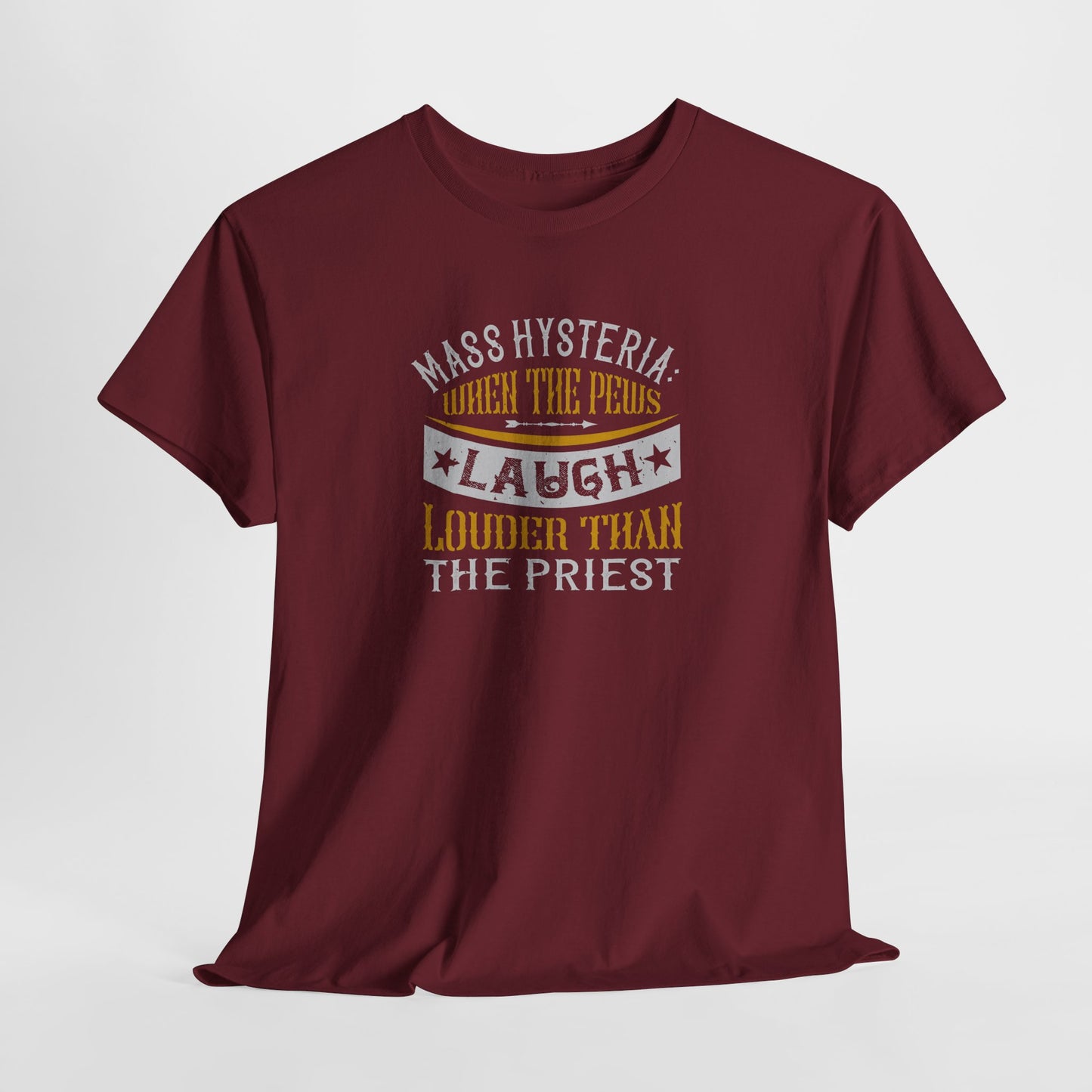 Mass Hysteria: When The Pews Laugh Louder Than The Priest Heavy Cotton Tee