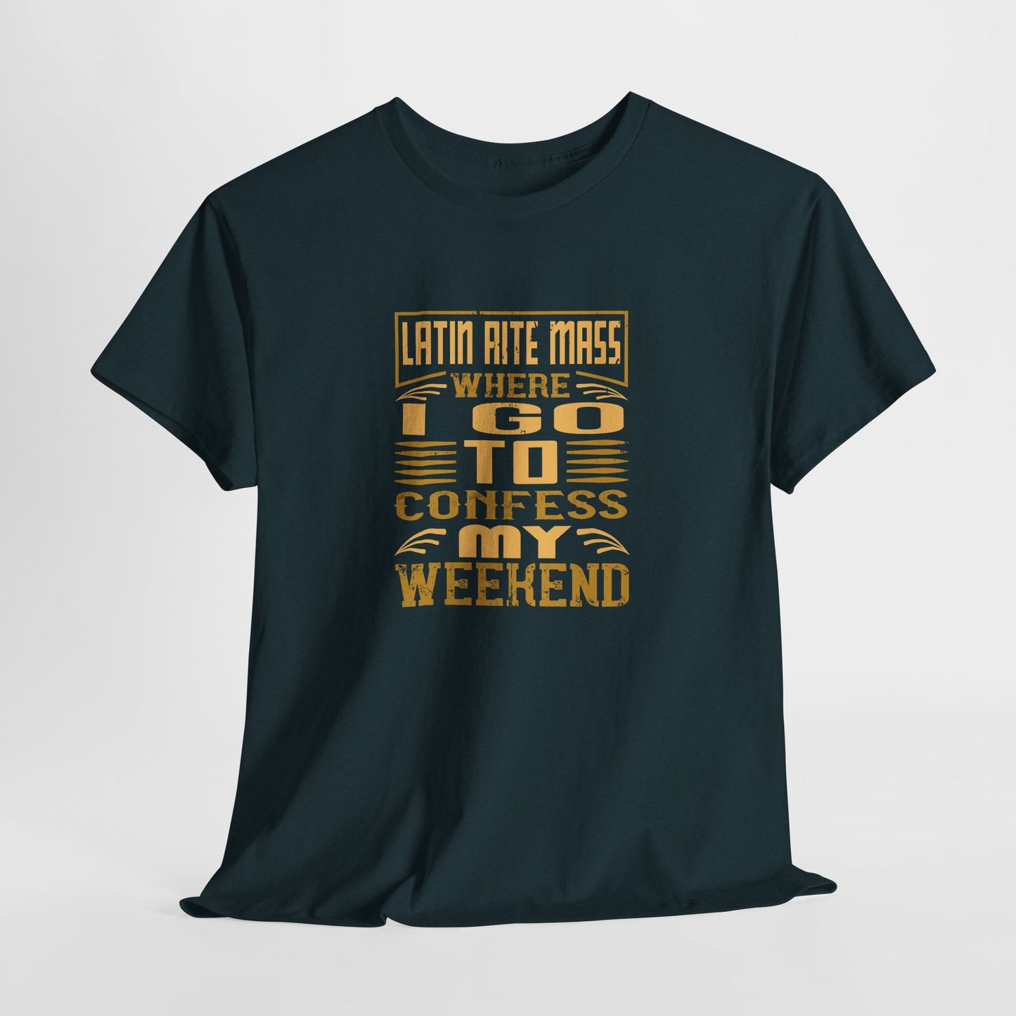 Latin Rite Mass Where I Go To Confess My Weekend Heavy Cotton Tee