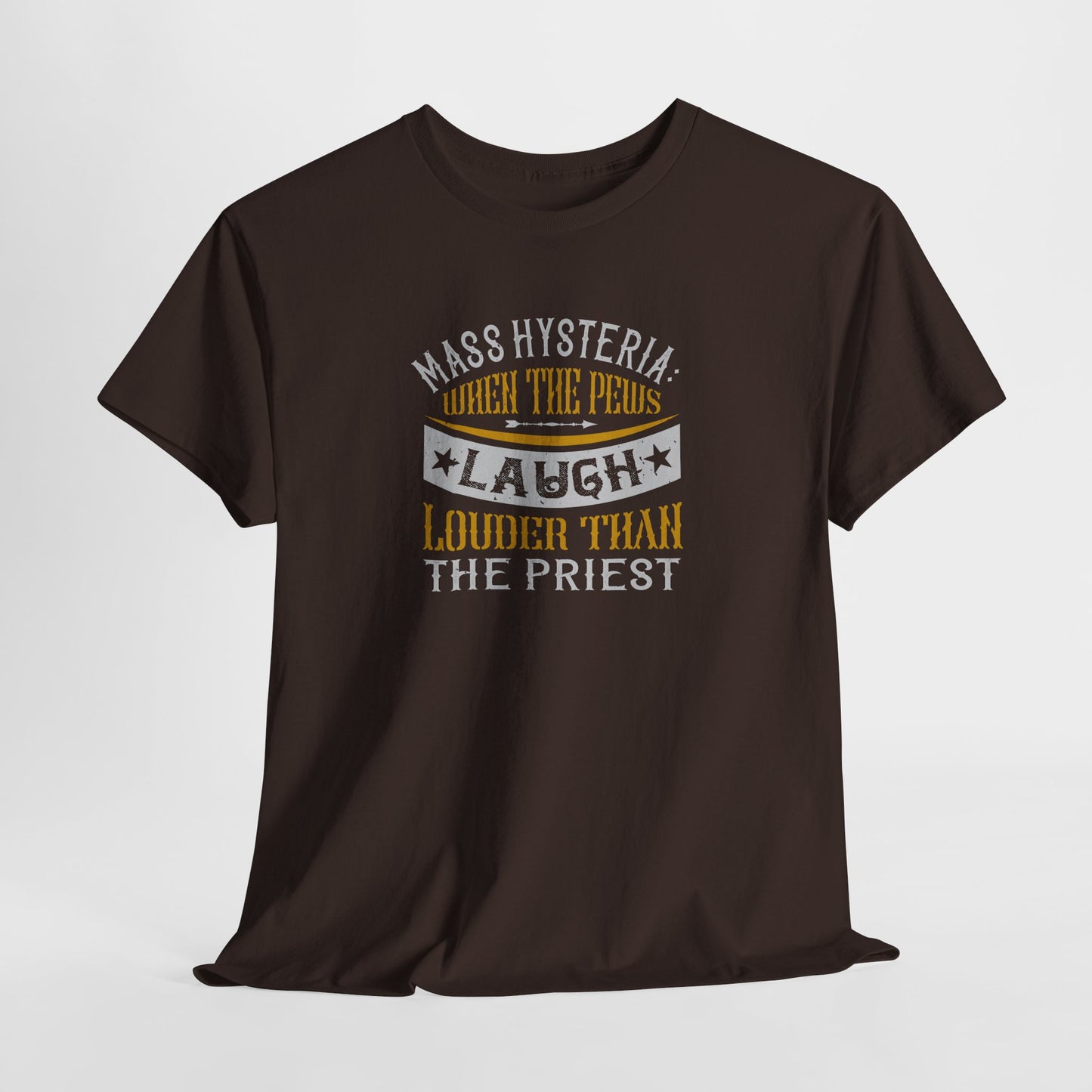 Mass Hysteria: When The Pews Laugh Louder Than The Priest Heavy Cotton Tee