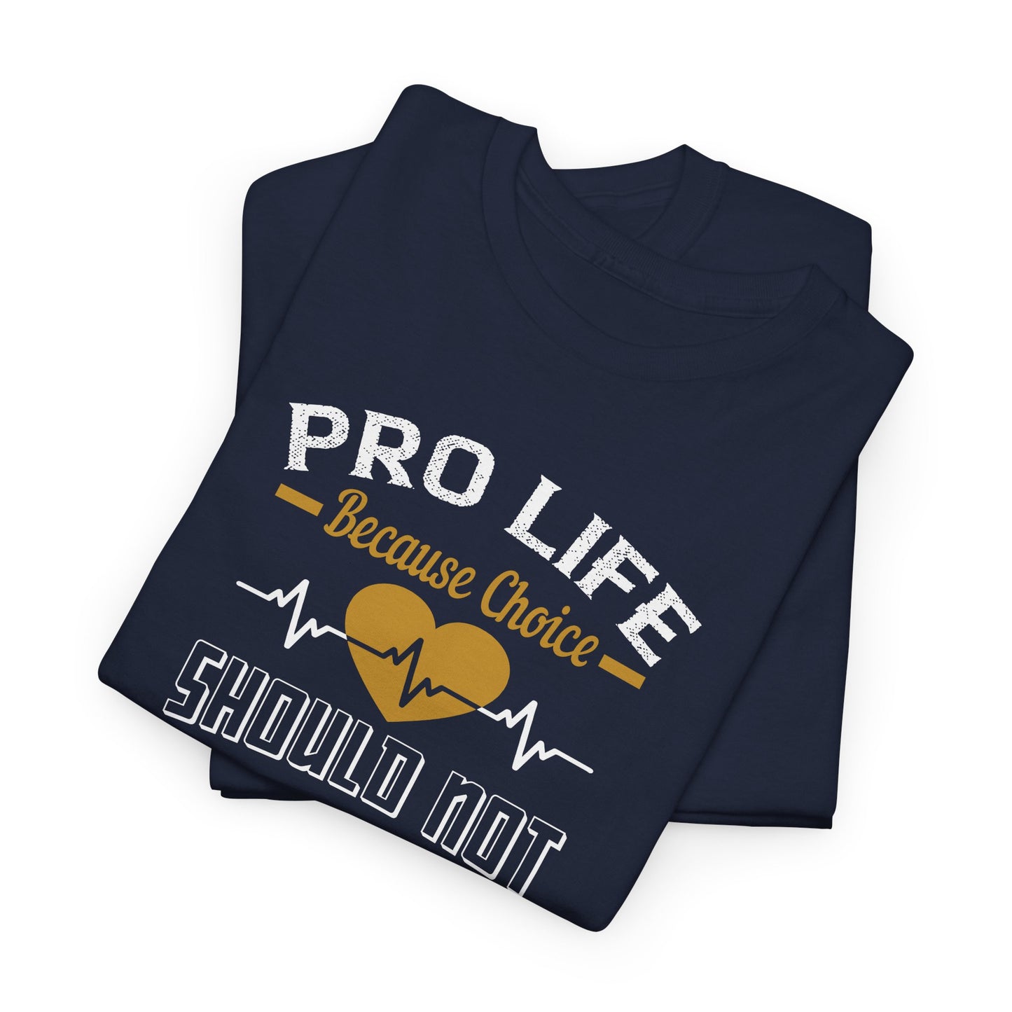 Pro Life Because Choice Should Not Cost A Life Heavy Cotton Tee