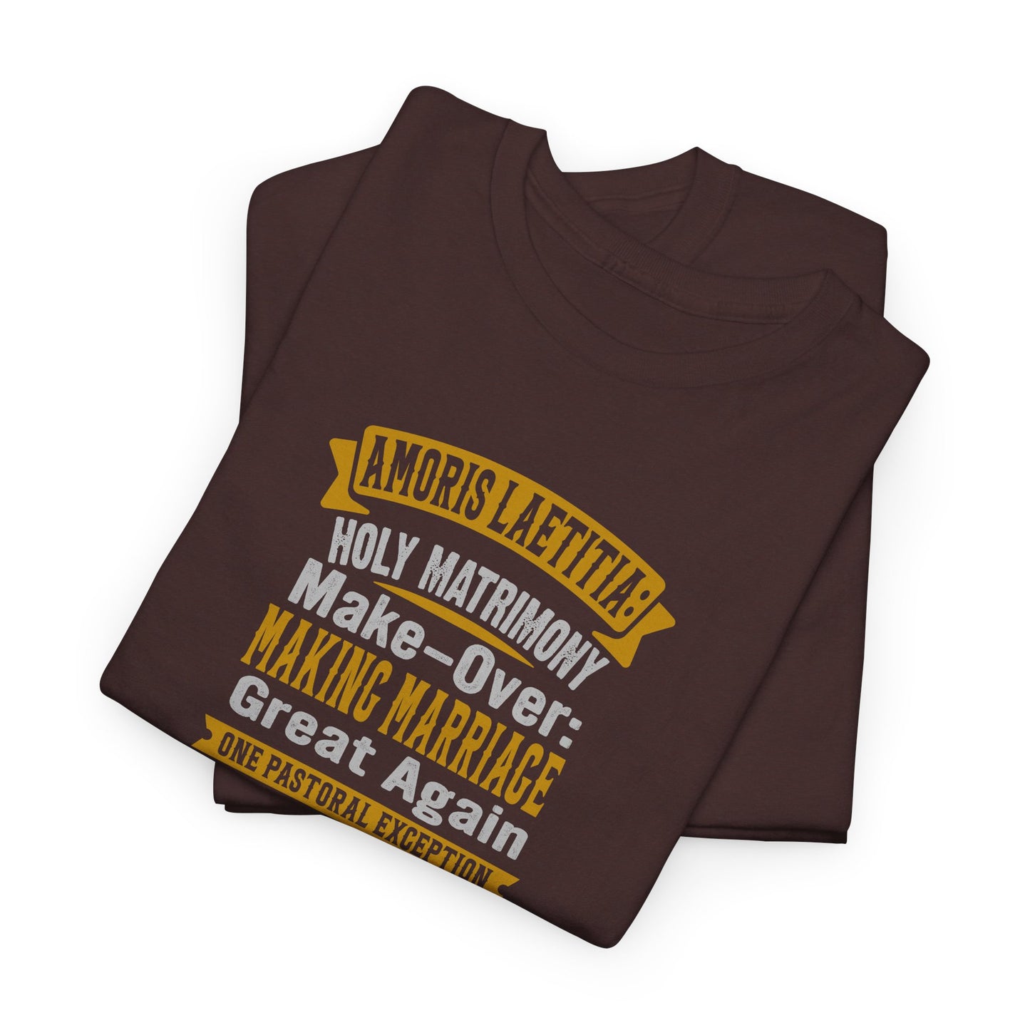 Amoris Laetitia: Holy Marriage Make-Over Making Marriages Great Again Heavy Cotton Tee