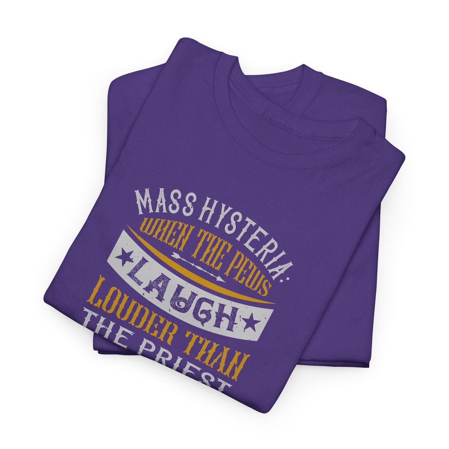 Mass Hysteria: When The Pews Laugh Louder Than The Priest Heavy Cotton Tee