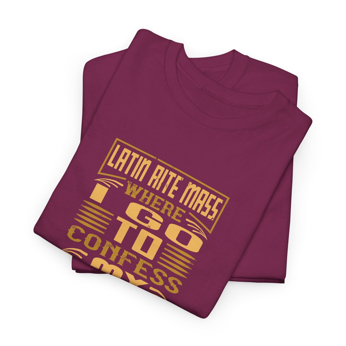 Latin Rite Mass Where I Go To Confess My Weekend Heavy Cotton Tee