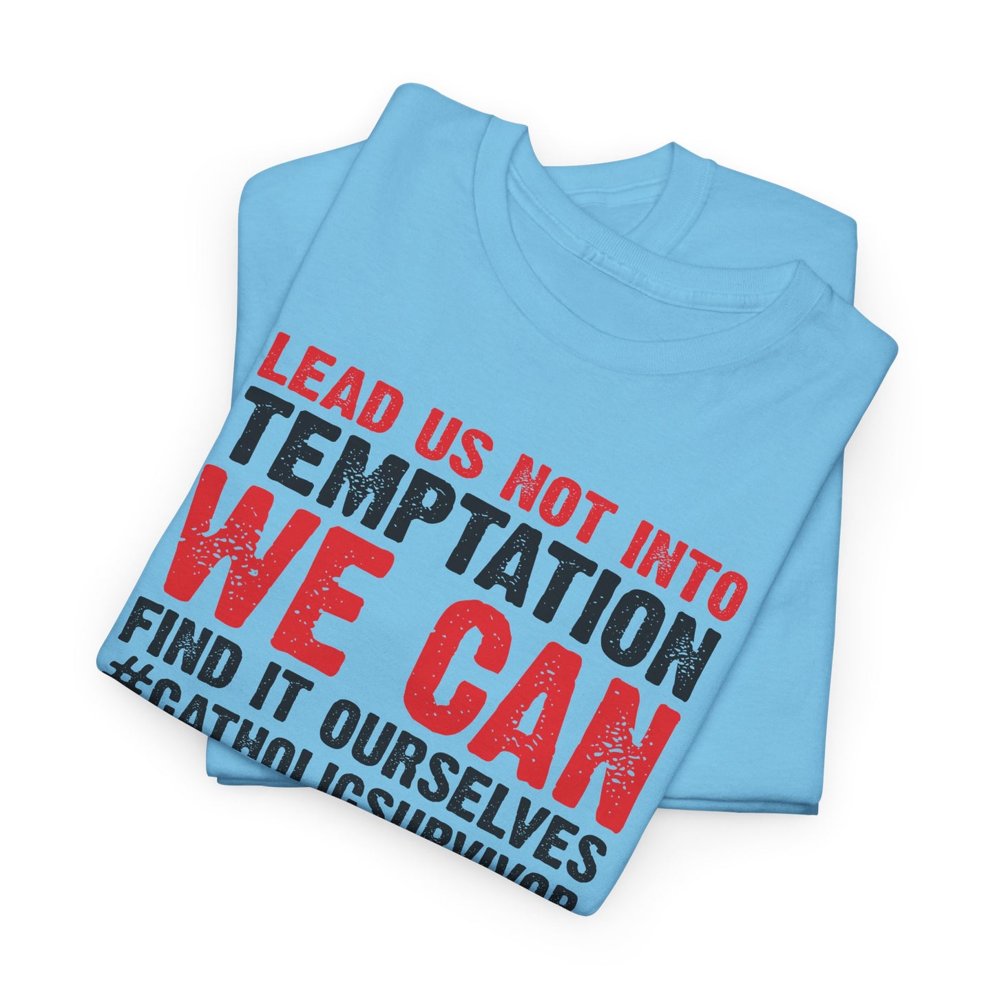 Lead Us Not Into Temptation We Can Find It Ourselves Heavy Cotton Tee