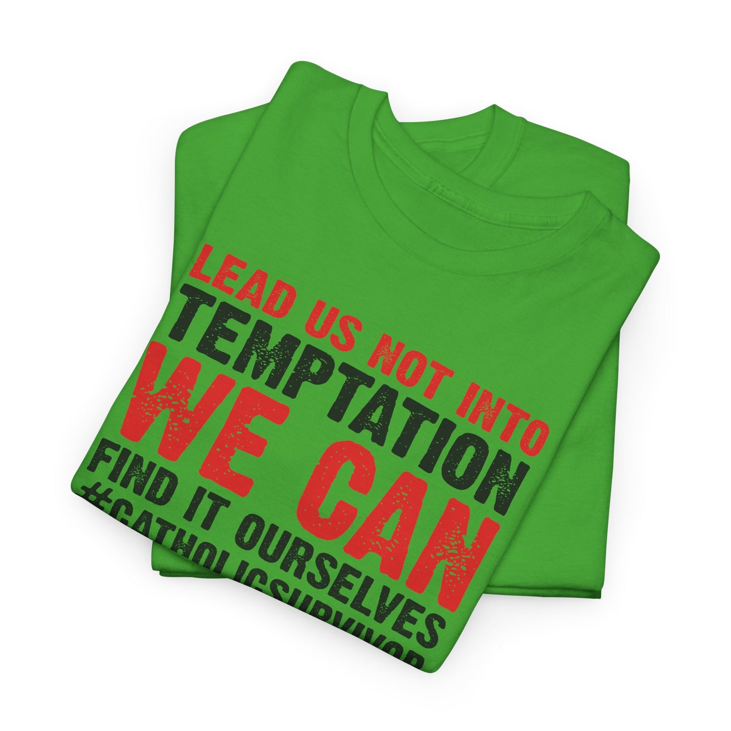 Lead Us Not Into Temptation We Can Find It Ourselves Heavy Cotton Tee