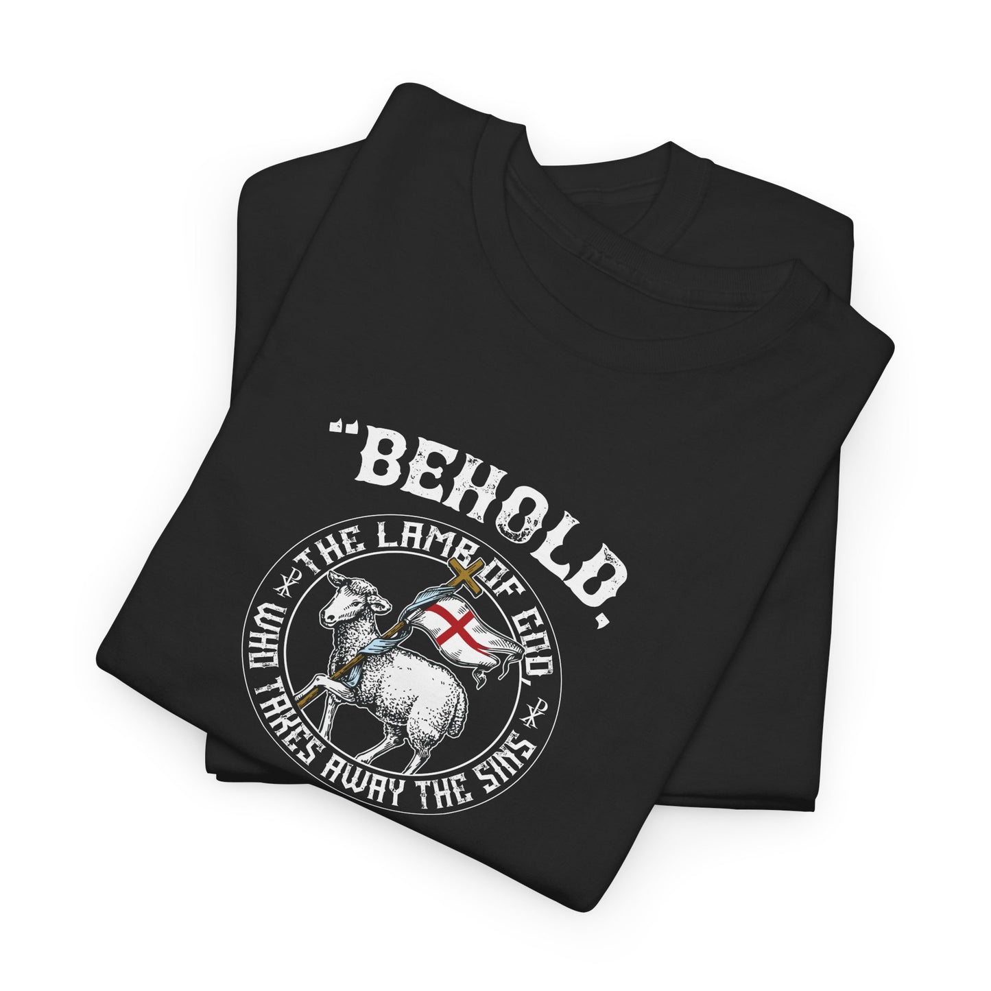 'Behold, The Lamb Of God Who Takes Away The Sins Of The World" Heavy Cotton Tee
