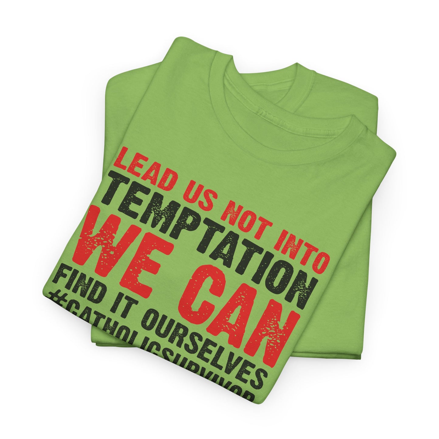 Lead Us Not Into Temptation We Can Find It Ourselves Heavy Cotton Tee