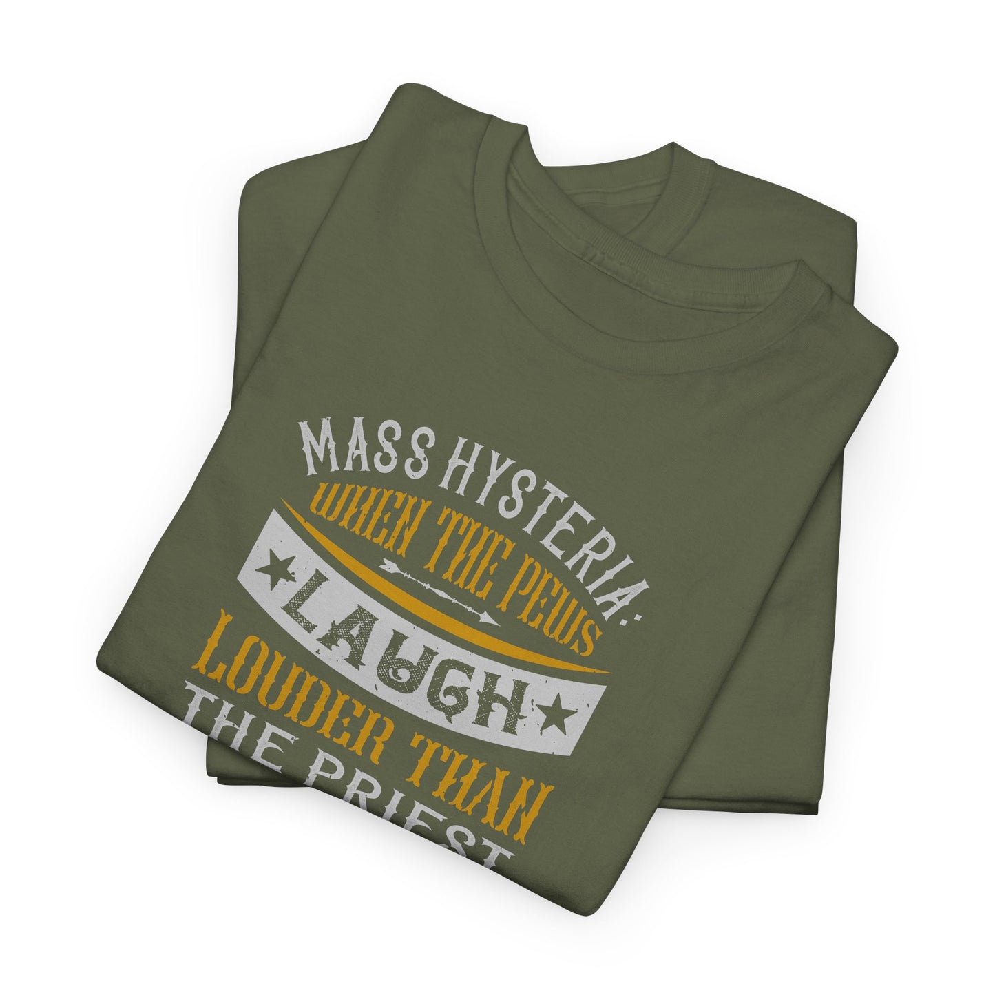 Mass Hysteria: When The Pews Laugh Louder Than The Priest Heavy Cotton Tee