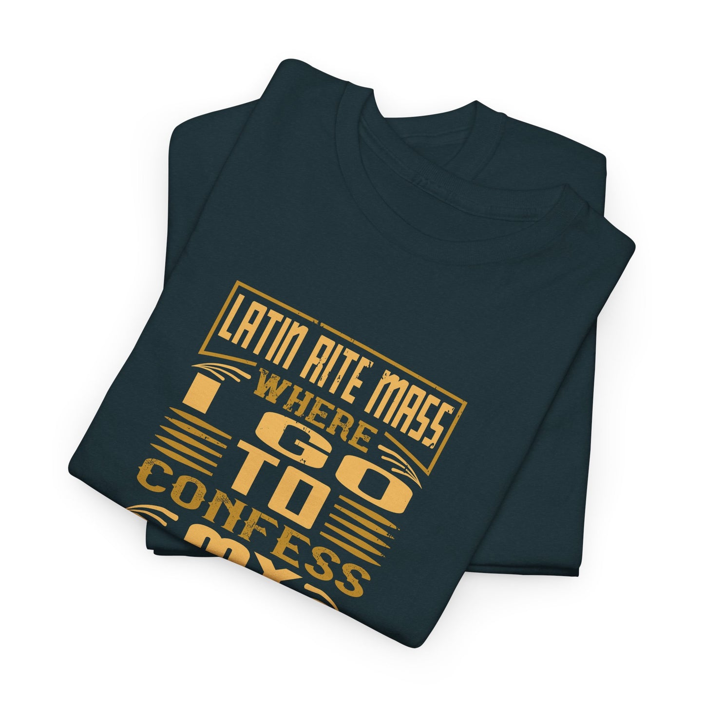 Latin Rite Mass Where I Go To Confess My Weekend Heavy Cotton Tee