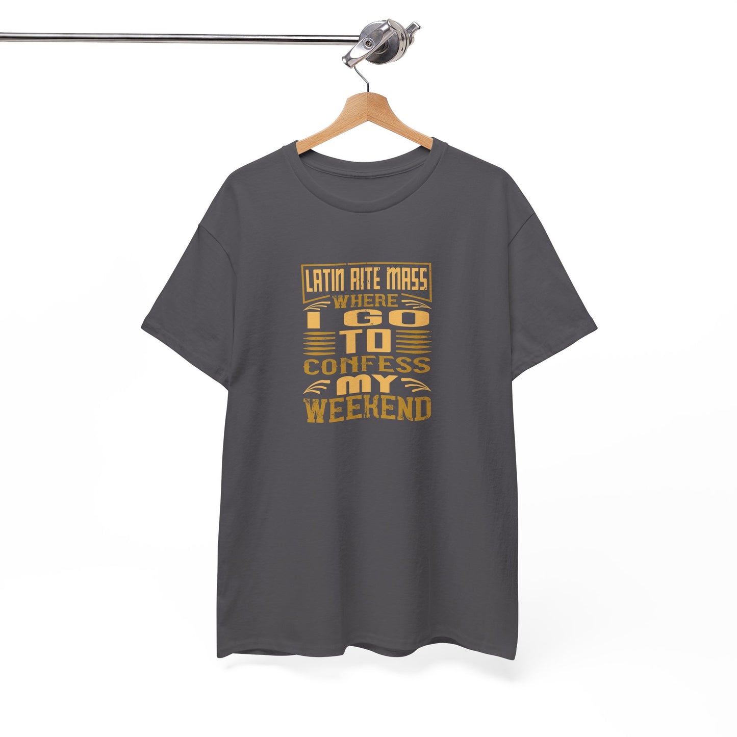 Latin Rite Mass Where I Go To Confess My Weekend Heavy Cotton Tee