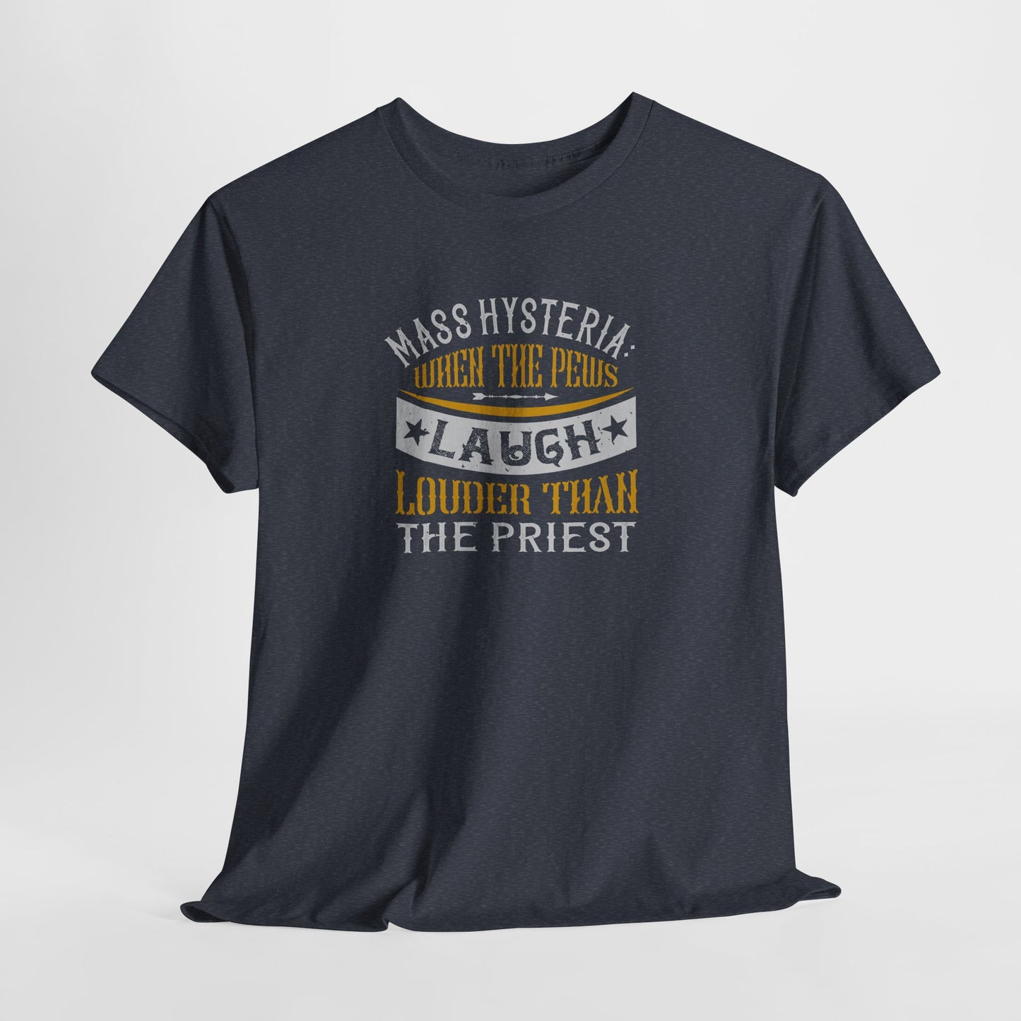 Mass Hysteria: When The Pews Laugh Louder Than The Priest Heavy Cotton Tee