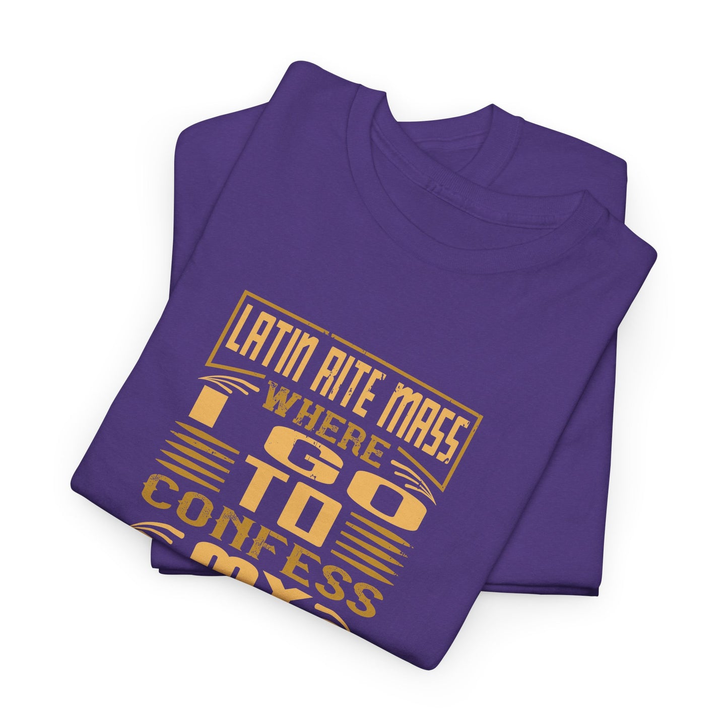 Latin Rite Mass Where I Go To Confess My Weekend Heavy Cotton Tee