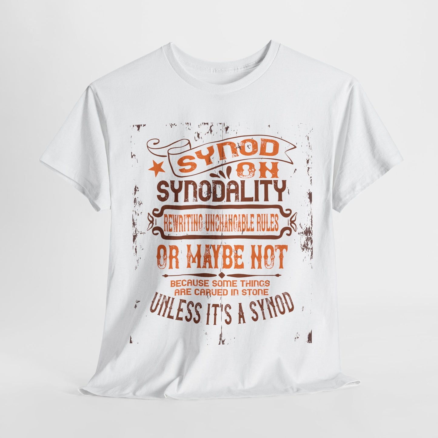 Synod On Synodality: Rewriting Unchangeable Rules Or Maybe Not Some Things Are Carved In Stone Heavy Cotton Tee