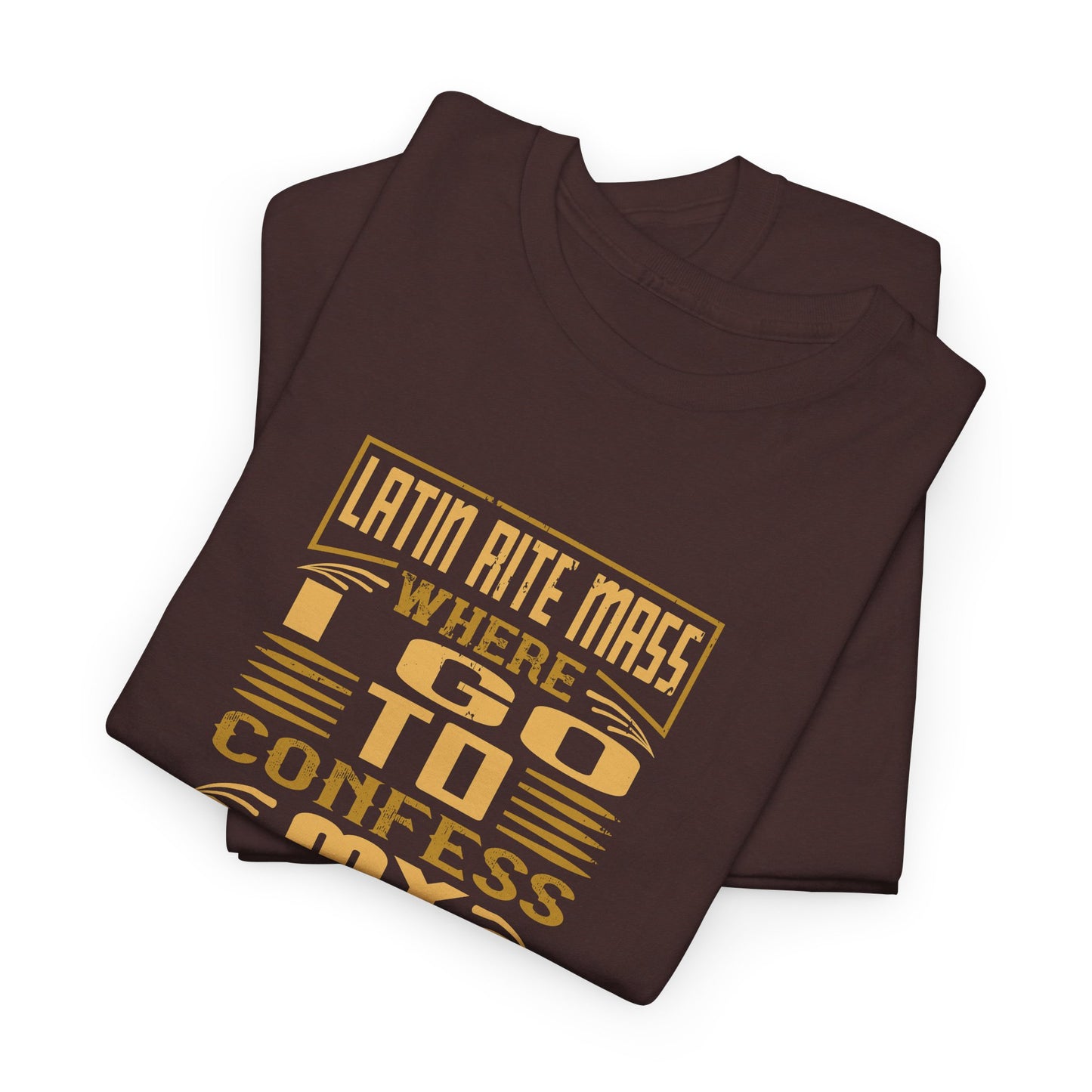 Latin Rite Mass Where I Go To Confess My Weekend Heavy Cotton Tee