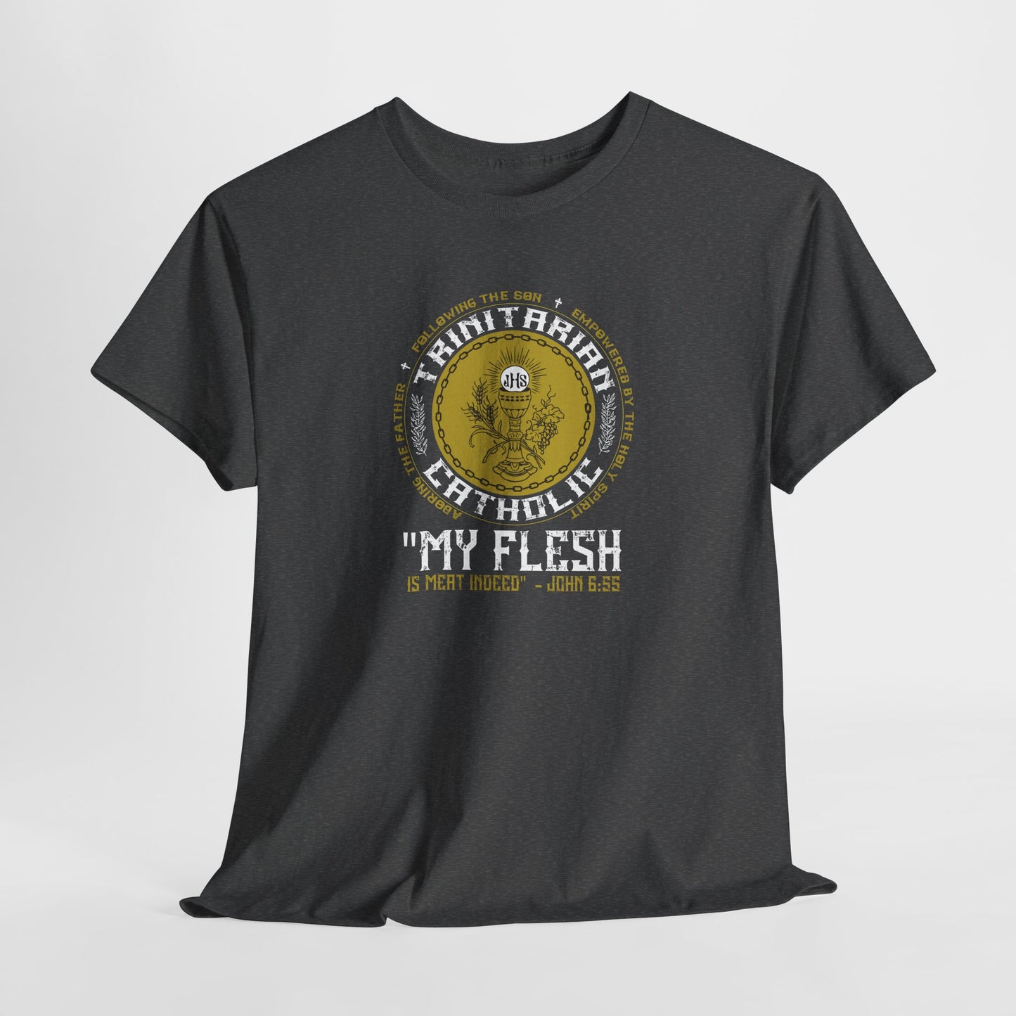 Adoring the Father, Following the Son, Empowered by the Holy Spirit: My Flesh is Meat Indeed Heavy Cotton Tee