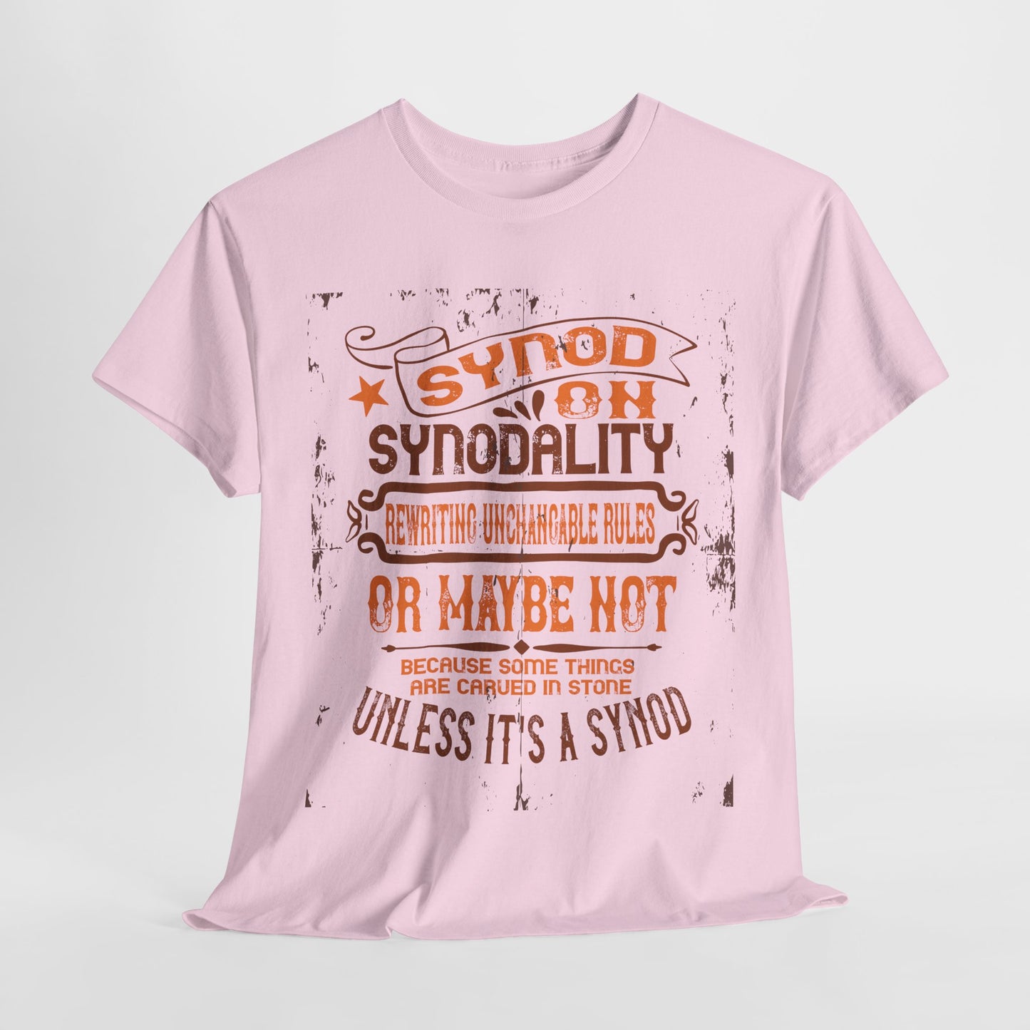 Synod On Synodality: Rewriting Unchangeable Rules Or Maybe Not Some Things Are Carved In Stone Heavy Cotton Tee
