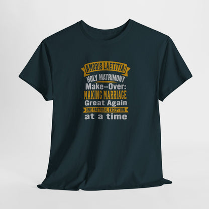 Amoris Laetitia: Holy Marriage Make-Over Making Marriages Great Again Heavy Cotton Tee