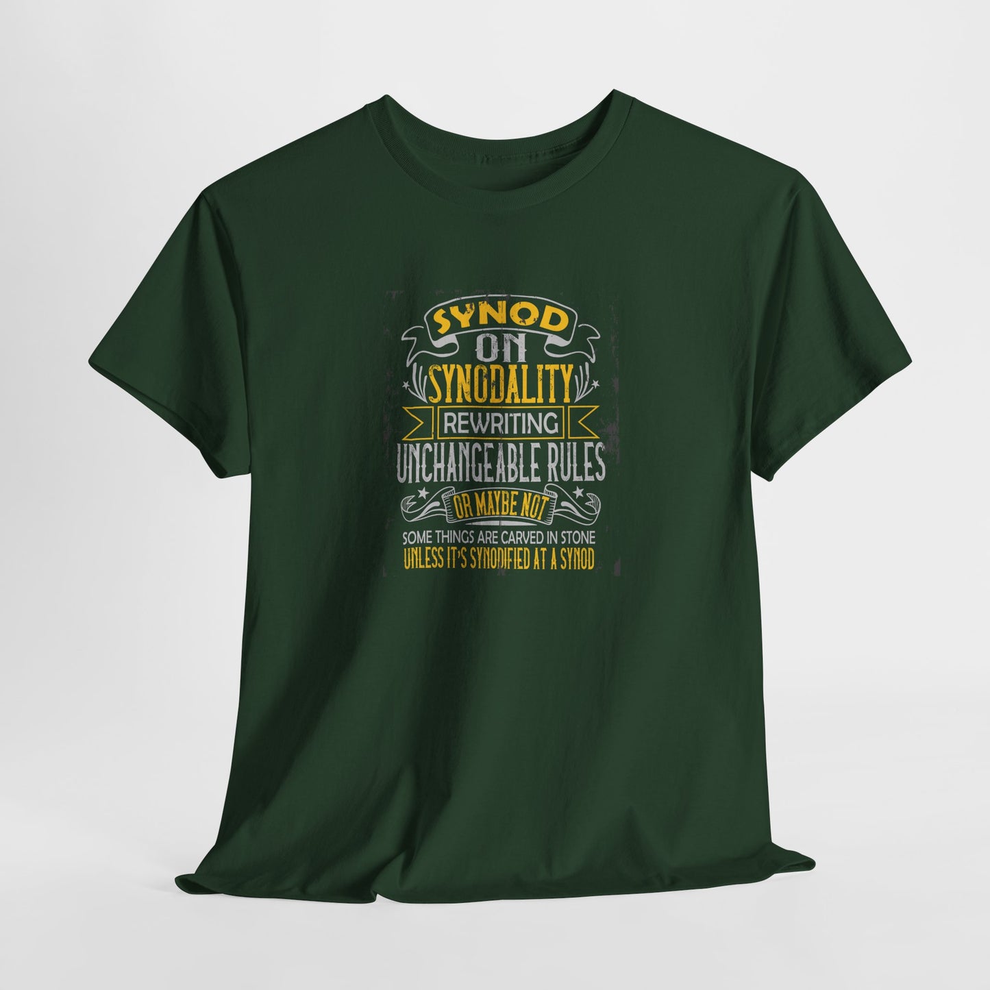 "Synod on Synodality: Rewriting Unchangeable Rules Or Maybe Not Some Things Are Carved In Stone Unless It's Been Synodified At A Synod Unisex Heavy Cotton Tee