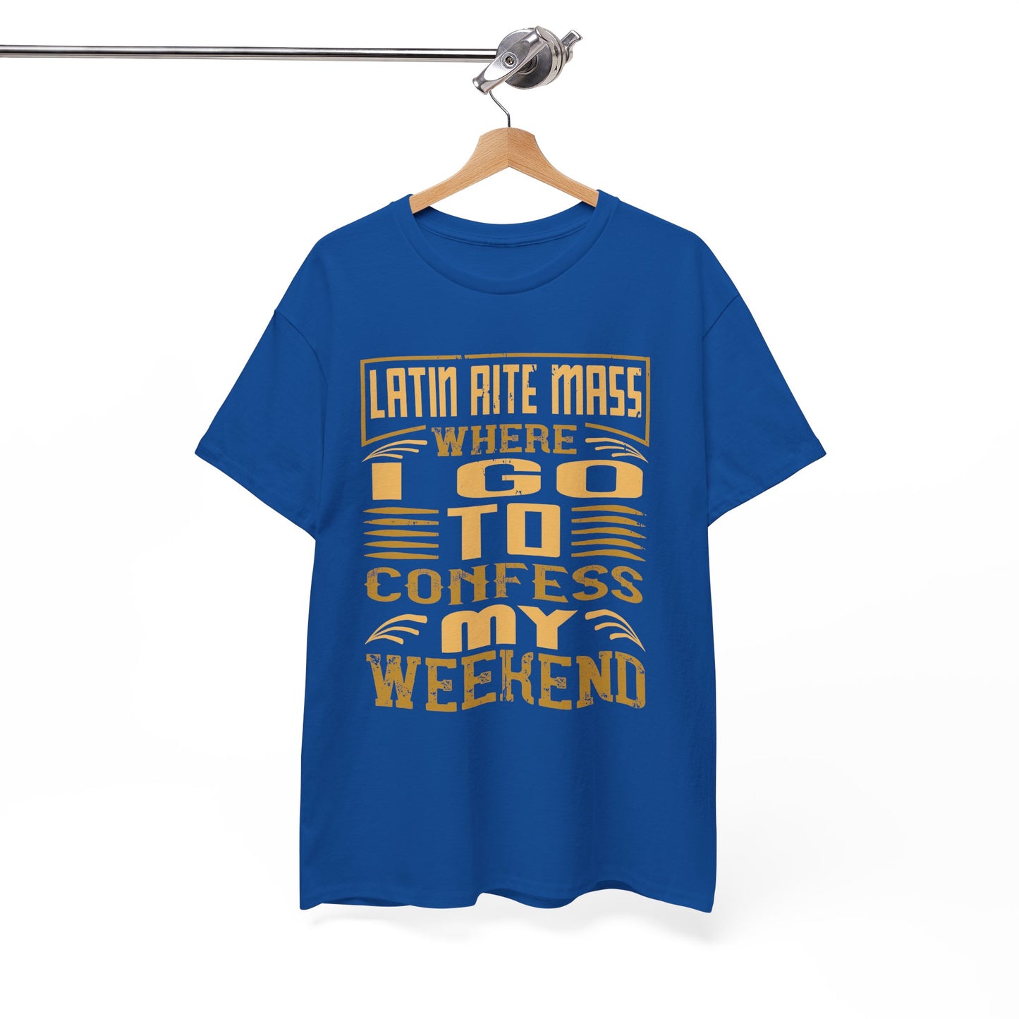 Latin Rite Mass Where I Go To Confess My Weekend Heavy Cotton Tee