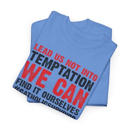 Lead Us Not Into Temptation We Can Find It Ourselves Heavy Cotton Tee
