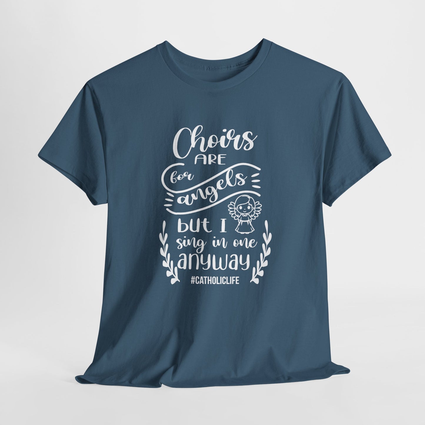 Choirs Are For Angels But I Sing In One Anyway Graphic Heavy Cotton Tee