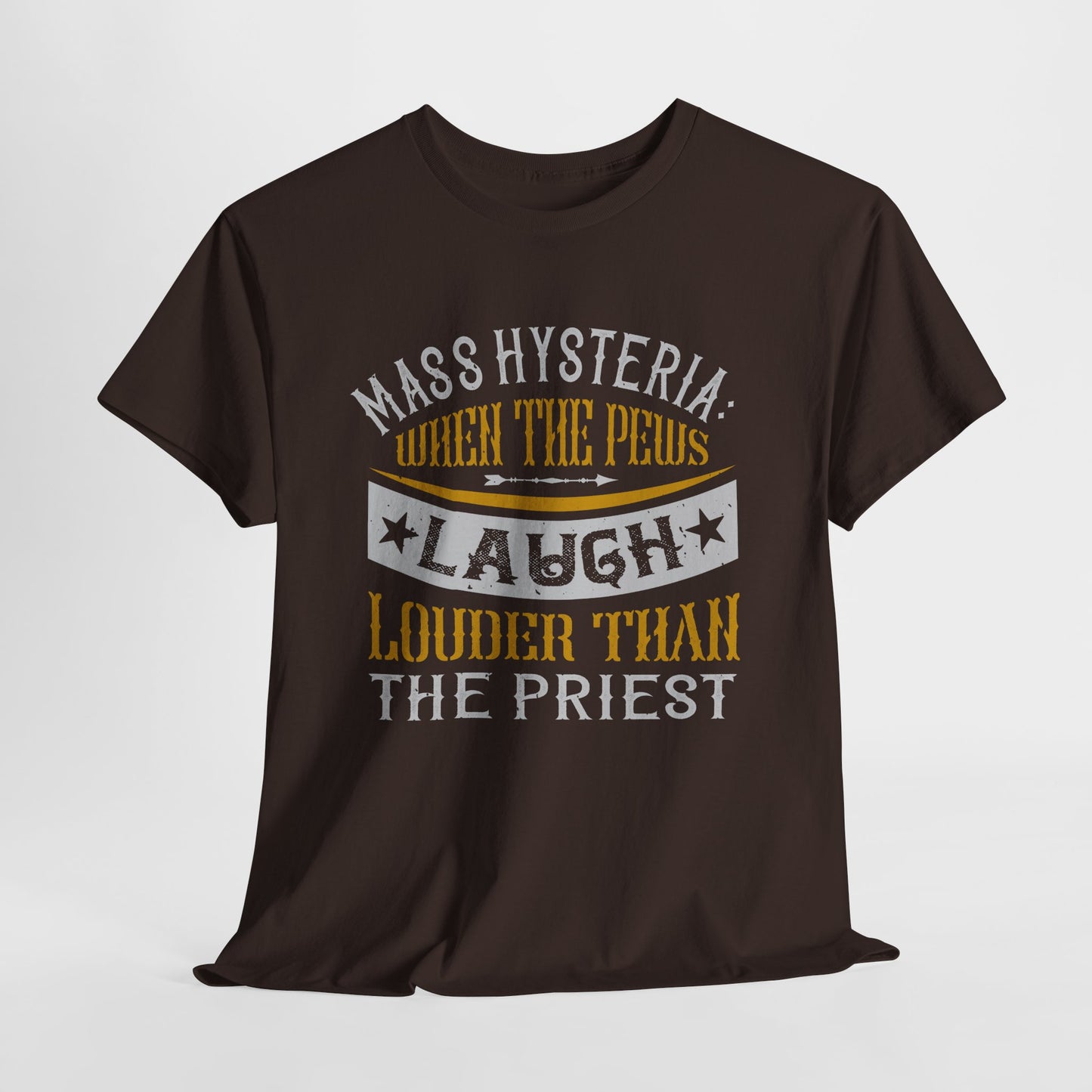 Mass Hysteria: When The Pews Laugh Louder Than The Priest Heavy Cotton Tee