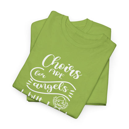Choirs Are For Angels But I Sing In One Anyway Graphic Heavy Cotton Tee