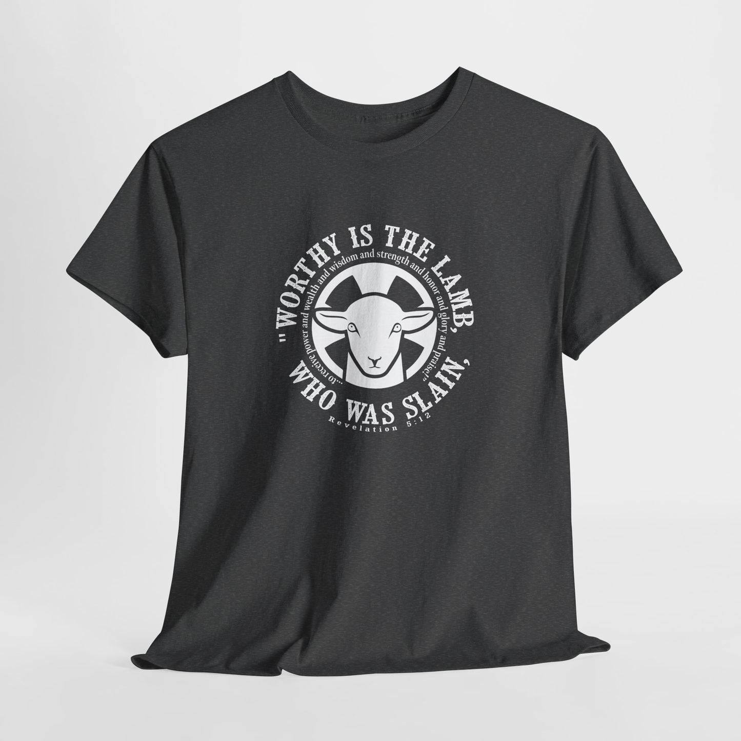 "Worthy is the Lamb, who was slain, to receive power and wealth and wisdom and strength and honor and glory and praise!" Heavy Cotton Tee