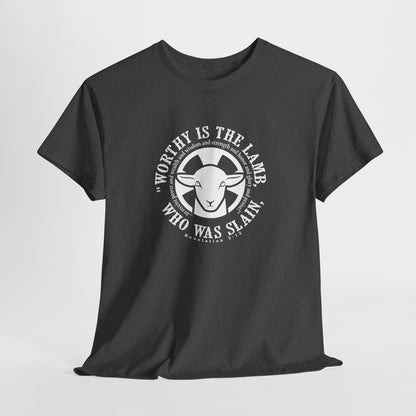 "Worthy is the Lamb, who was slain, to receive power and wealth and wisdom and strength and honor and glory and praise!" Heavy Cotton Tee