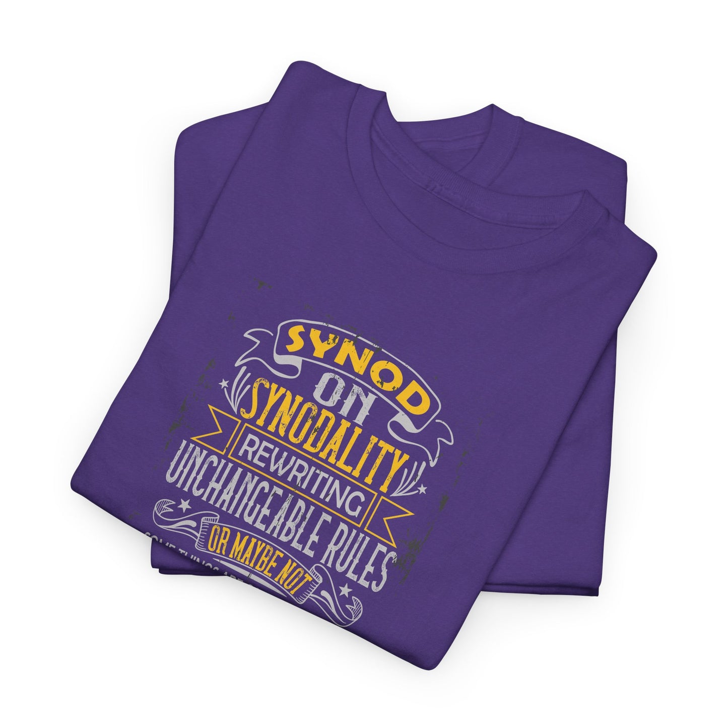 "Synod on Synodality: Rewriting Unchangeable Rules Or Maybe Not Some Things Are Carved In Stone Unless It's Been Synodified At A Synod Unisex Heavy Cotton Tee