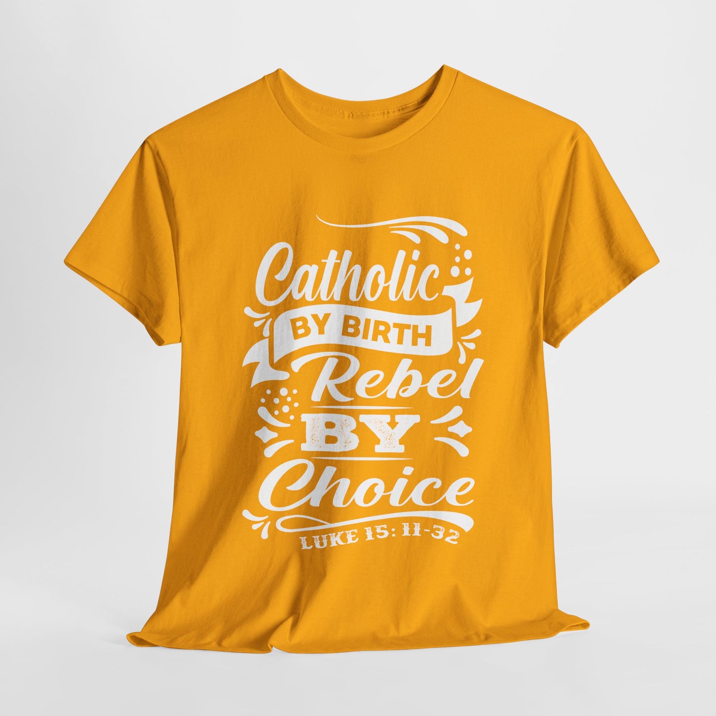 Catholic By Birth Rebel By Choice Heavy Cotton Tee