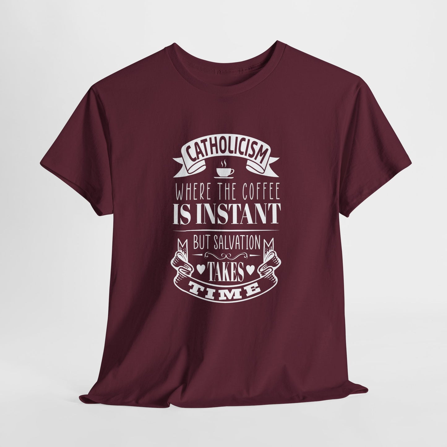 Catholicism Where Coffee Is Instant But Salvation takes Time Heavy Cotton Tee