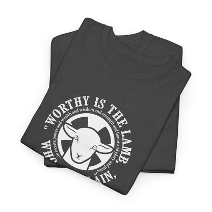 "Worthy is the Lamb, who was slain, to receive power and wealth and wisdom and strength and honor and glory and praise!" Heavy Cotton Tee