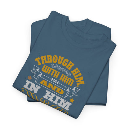 Through Him, With Him In Him Heavy Cotton Tee