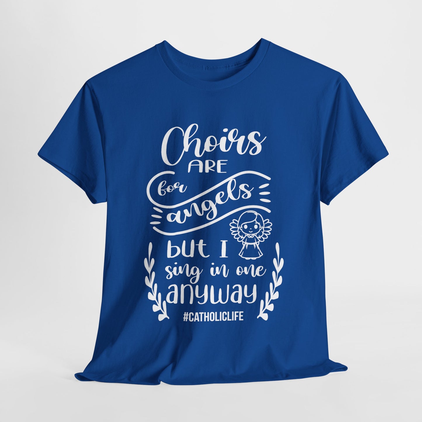 Choirs Are For Angels But I Sing In One Anyway Graphic Heavy Cotton Tee