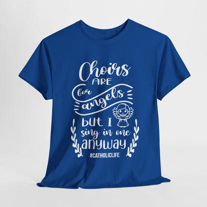 Choirs Are For Angels But I Sing In One Anyway Graphic Heavy Cotton Tee