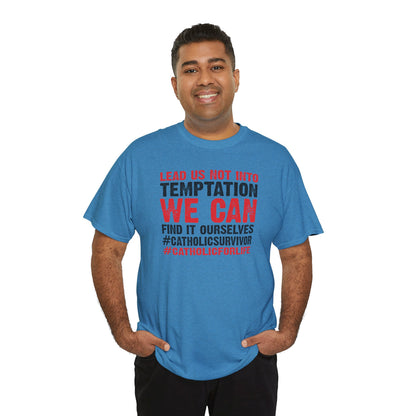 Lead Us Not Into Temptation We Can Find It Ourselves Heavy Cotton Tee