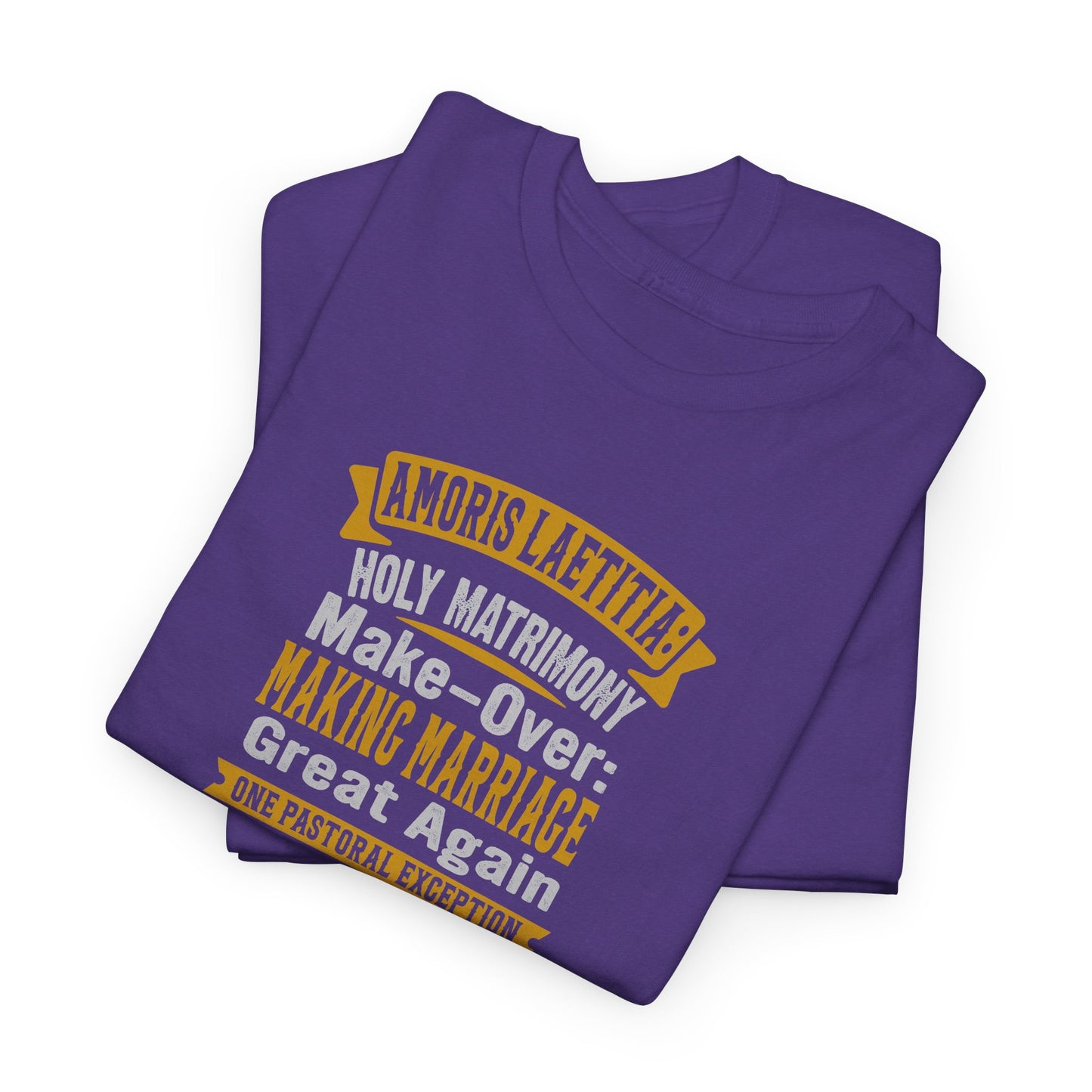 Amoris Laetitia: Holy Marriage Make-Over Making Marriages Great Again Heavy Cotton Tee