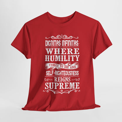 Dignitas Infinitas: Where Humility Comes to Die and Self-Righteousness Reigns Supreme Heavy Cotton Tee